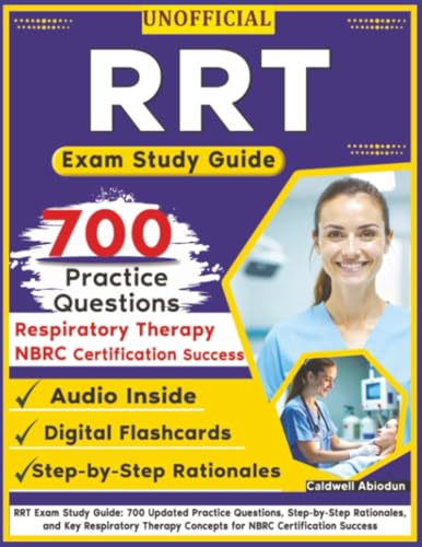 Unofficial RRT Exam Study Guide: 700 Updated Practice Questions, Step-by-Step Rationales, and Key Respiratory Therapy Concepts for NBRC Certification Success, an Independent Prep Manual