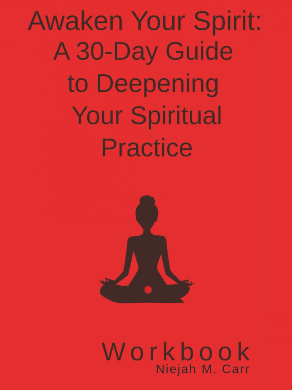 Awaken Your Spirit: A 30-Day Guide to Deepening Your Spiritual Practice Workbook (The Sacred Unfolding Workbooks)
