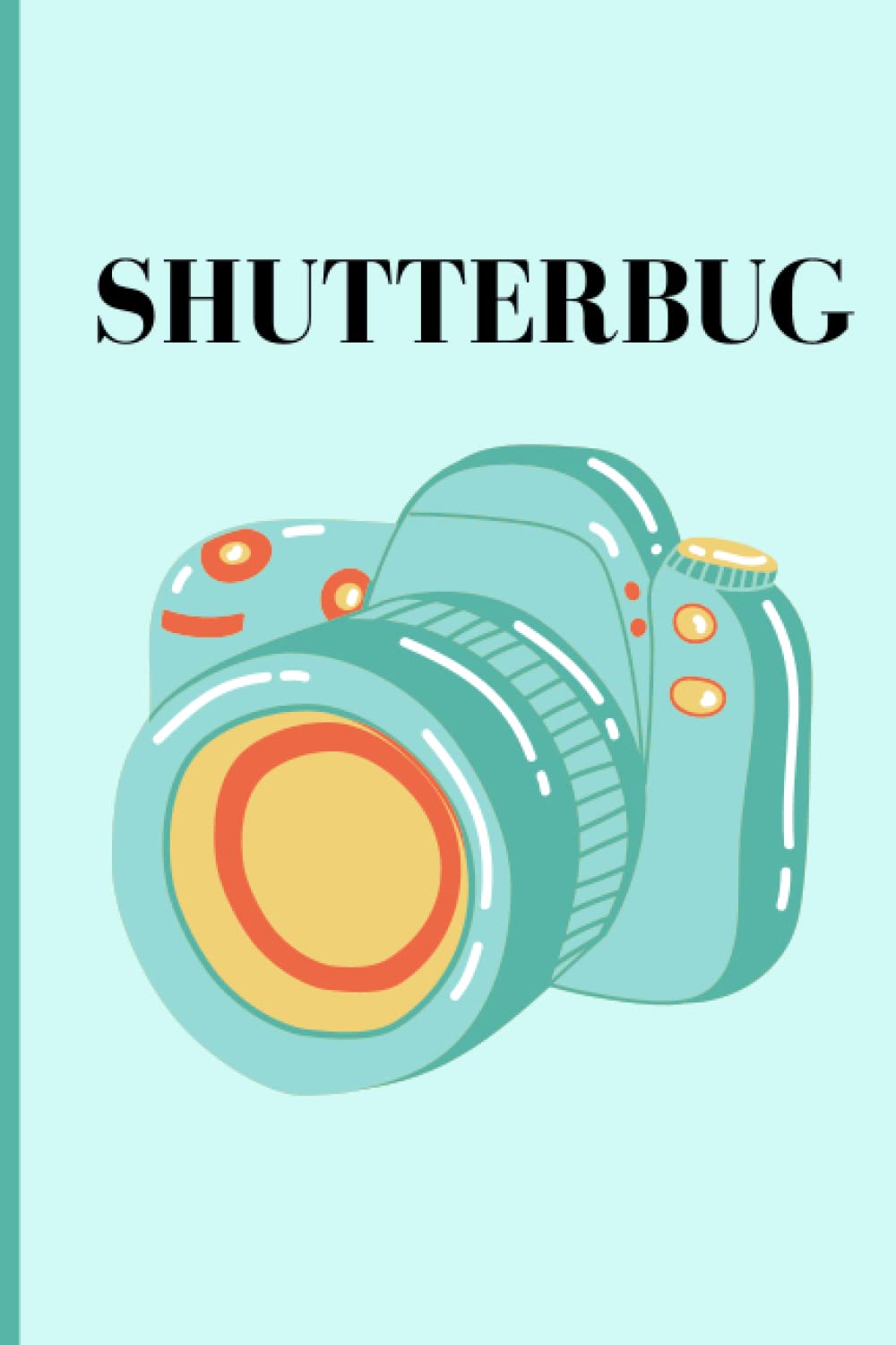Shutterbug: Cool Journal Notebook For Photographers and Photography Lovers