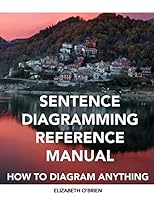 Sentence Diagramming Reference Manual: How To Diagram Anything 1470099802 Book Cover