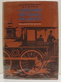 Hardcover Canadian National Railways Volume1: Sixty Years of Trial and Error (1836-1896) Book