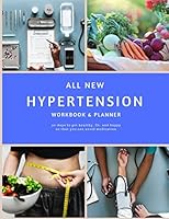 All New Hypertension Workbook & Planner: 90-days to get healthy, fit, and happy so that you can avoid medication 1091218064 Book Cover