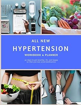 Paperback All New Hypertension Workbook & Planner: 90-days to get healthy, fit, and happy so that you can avoid medication Book