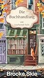 Die Buchhandlung von Leafwood Falls: Ein herzerwärmender Kleinstadt-Liebesroman – clean & wholesome, mit einem Hauch Magie (Leafwood Falls (DE) 1)