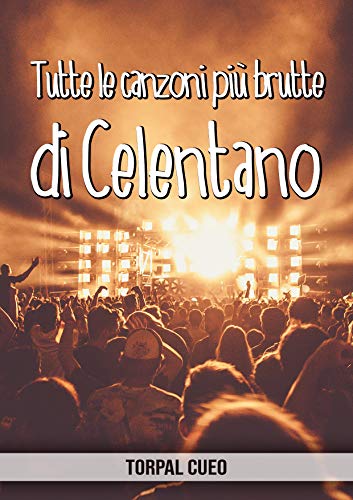 Tutte le canzoni più brutte di Celentano: Libro e regalo divertente per fan di Adriano Celentano. T Livre PDF Gratuit