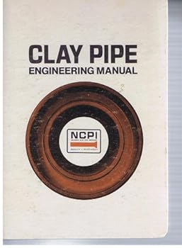 Hardcover Clay Pipe Engineering Manual: Engineering Reference Data Applicable to the Design and Construction of Sanitary Sewer Systems, Storm Water Drainage Book
