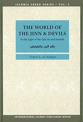 Islamic Creed Series Vol. 3 – The World of the Jinn and Devils: In the Light of the Qur'an and Sunnah