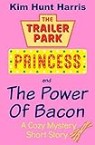 The Trailer Park Princess and the Power of Bacon -- A Short Story