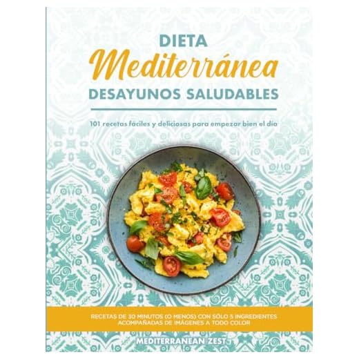 Desayunos Mediterráneos Saludables: 101 Recetas Fáciles y Deliciosas para Empezar Bien el Día