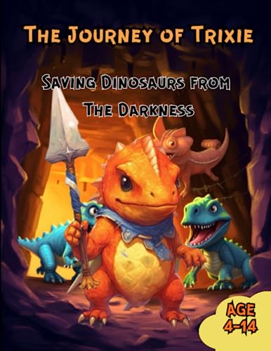 The Journey of Little Trixie : Saving Dinosaurs from Darkness: A StoryBook For kids Ready To Print Or To Use On Tablet And Phone