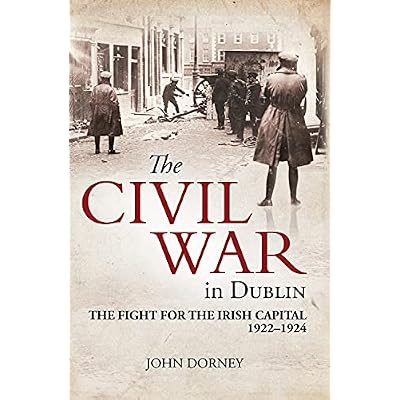 The Civil War in Dublin: The Fight for the Irish Capital, 1922&ndash;1924