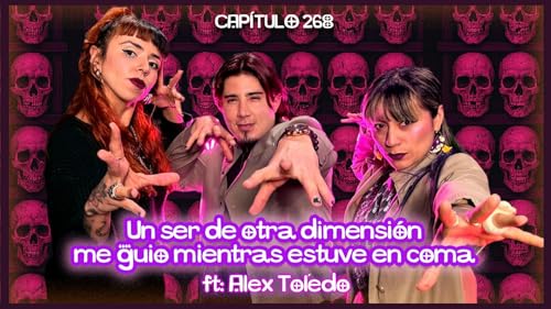 Cap. 268: Un ser de otra dimensi&oacute;n me guio mientras estuve en coma ft. Alex Toledo