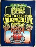 How to Keep Your Volkswagen Alive: A Manual of Step by Step Procedures for the Compleat Idiot