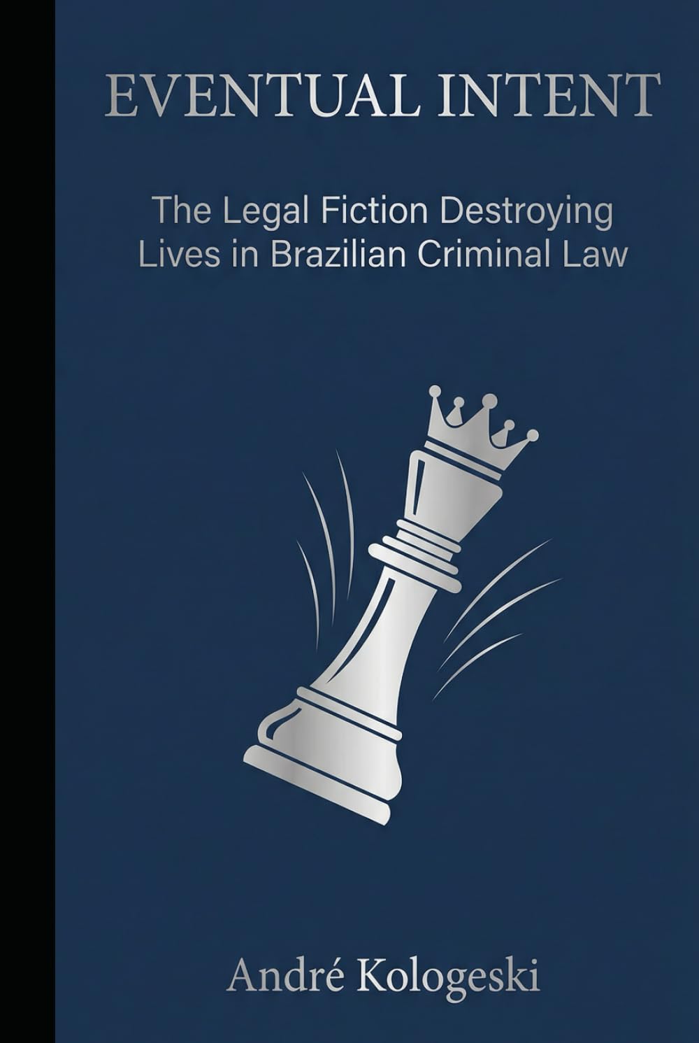 EVENTUAL INTENT: The Legal Fiction Destroying Lives in Brazilian Criminal Law (Coleção 8)