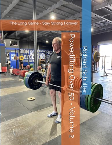Powerlifting Over 50 - Volume 2: The Long Game - Stay Strong Forever
