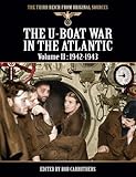 The U-Boat War In the Atlantic - Volume II: 1942-1943 (The Third Reich From Original Sources)
