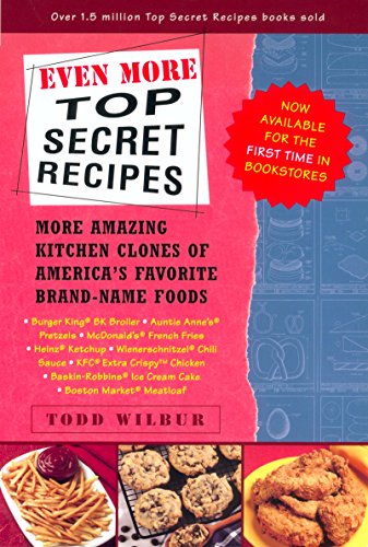 Even More Top Secret Recipes: More Amazing Kitchen Clones of America's Favorite Brand-Name Foods