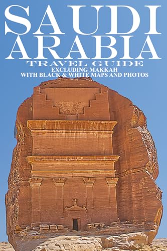 Saudi Arabia: Travel Guide (Not Including Makkah) (ARABIA...
