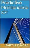 Predictive Maintenance IOT (Advanced Analytics WikiBooks Book 2)