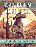 Western Cowgirl Coloring Book for Adults & Teens: An Exciting Creative Journey into The World of the Wild West, Desert Landscapes, Girl Things like ... and Release Stress With 30 Pages to Color B0CX58PP21 Book Cover