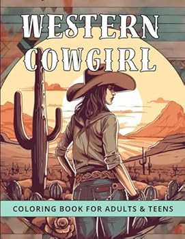 Western Cowgirl Coloring Book for Adults & Teens: An Exciting Creative Journey into The World of the Wild West, Desert Landscapes, Girl Things like ... and Release Stress With 30 Pages to Color