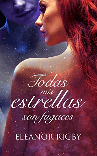 Todas mis estrellas son fugaces: Una novela new-adult trepidante y erótica (Spanish Edition)