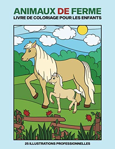 Animaux de Ferme Livre De Coloriage Pour Les Enfants: Animaux Pages de Coloriage pour Les Enfants de 4-8 Ans, 25 Illustrations Impressionnantes