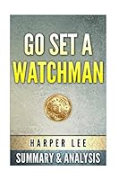 Go Set A Watchman: by Harper Lee | Unofficial Summary & Analysis 151744909X Book Cover