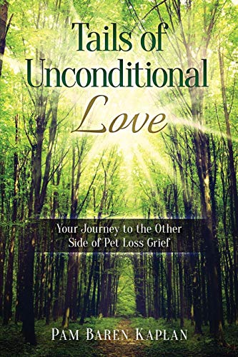 Tails of Unconditional Love: Your Journey to the Other Side of Pet Loss