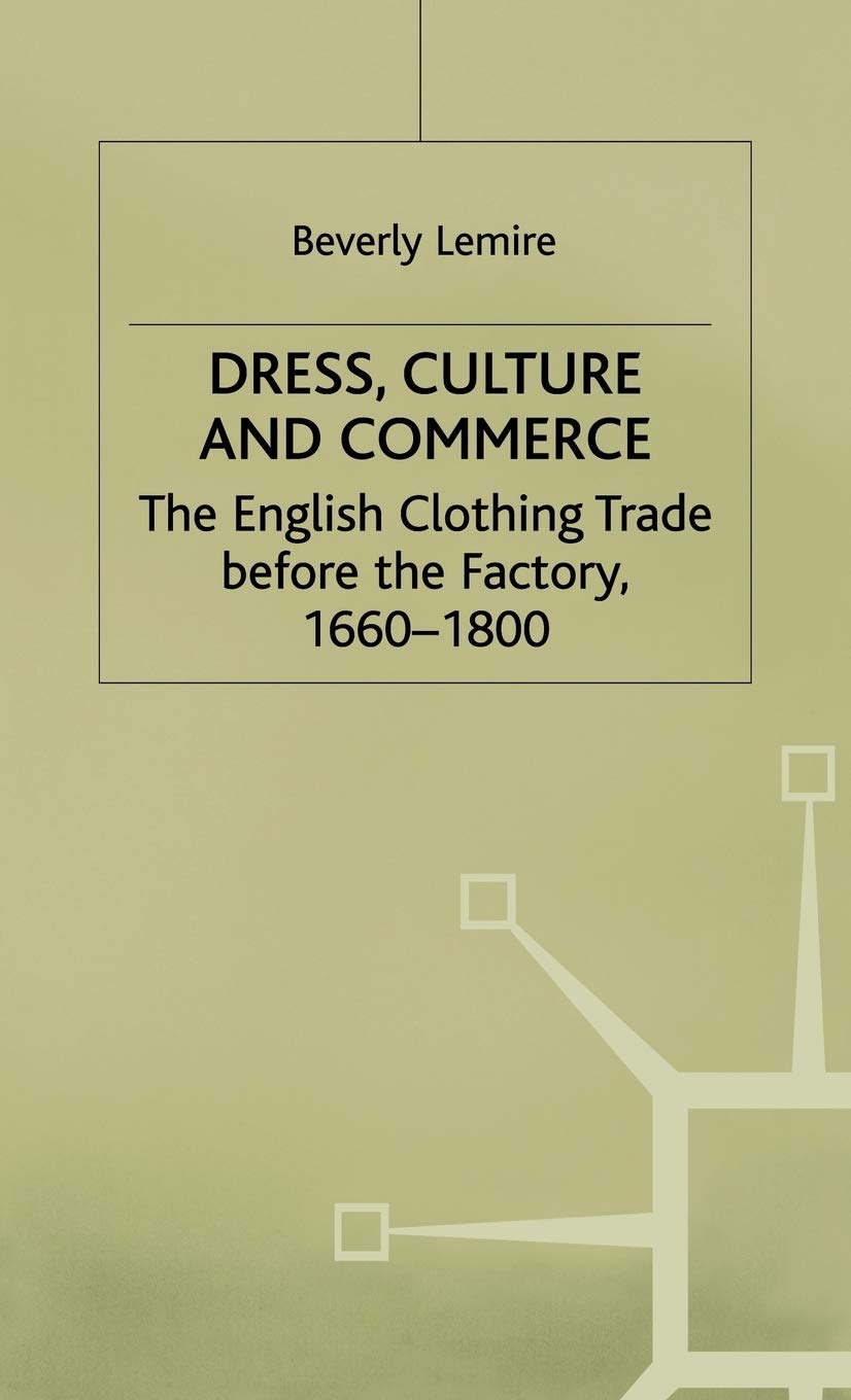 Dress Culture and Commerce: The English Clothing Trade before the Factory, 1660–1800