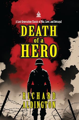Death of a Hero: [Annotated] A Lost Generation Classic of War, Love, and Betrayal