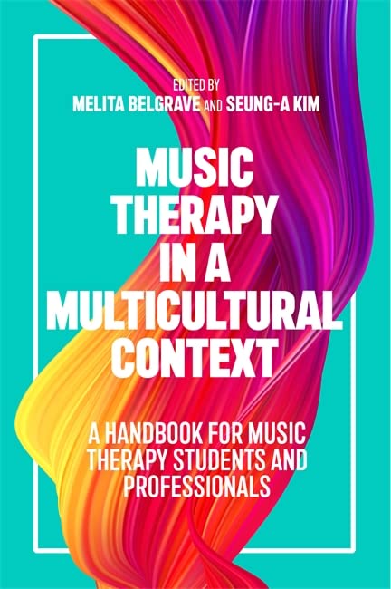MUSIC THERAPY IN A MULTICULTURAL CONTEXT: A Handbook for Music Therapy Students and Professionals
