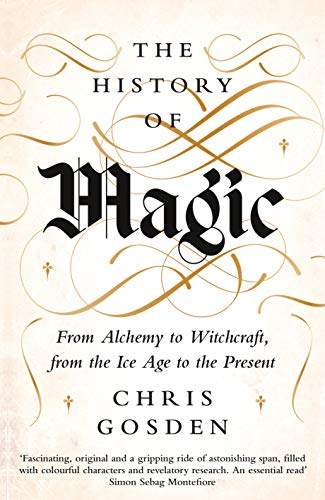 The History Of Magic From Alchemy To Witchcraft From The Ice Age To The Present Kindle Edition By Gosden Chris Politics Social Sciences Kindle Ebooks Amazon Com