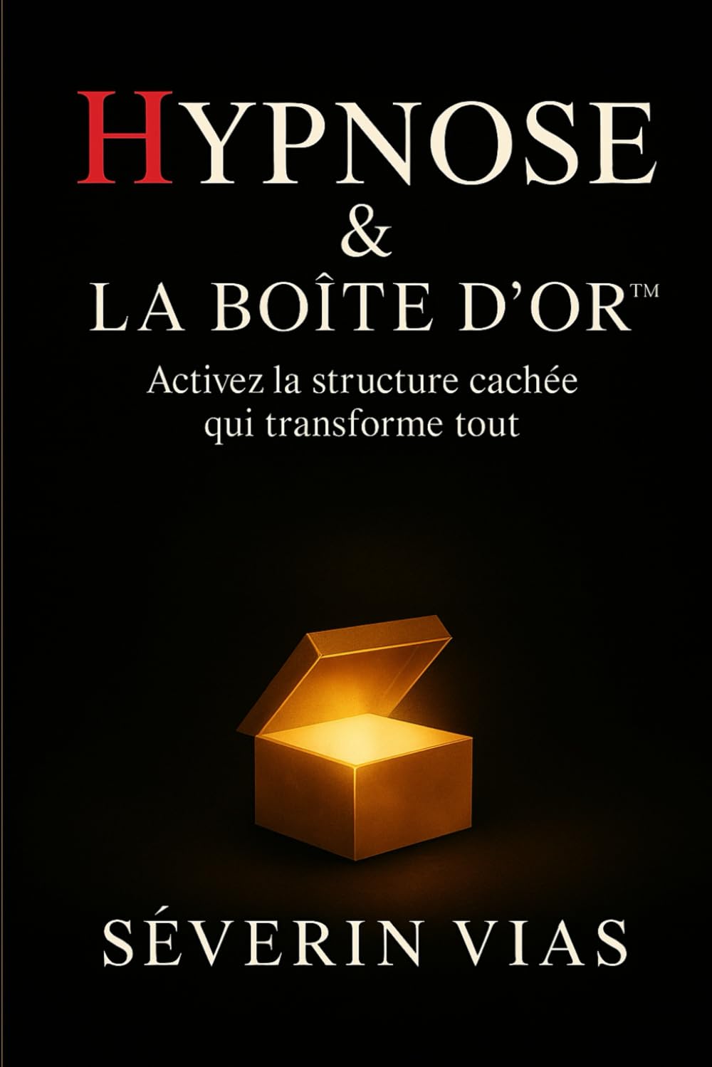 HYPNOSE & LA BOITE D´OR: Activez la structure cachée qui transforme tout