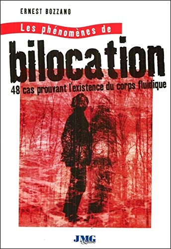 Les phénomènes de bilocation - 48 cas prouvant l'existence du corps fluidique