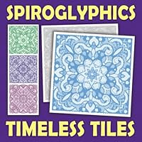 Spiroglyphics Dots Lines Spirals Timeless Tiles: A One-Color Coloring Book for Adults to Meditate and Manifest with Tile-Inspired Art - Great Gift for ... (Spiroglyphics One Color Coloring Books) B0D9H4H2JM Book Cover