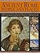 Life in Ancient Rome: People & Places: An Illustrated Reference To The Art, Architecture, Religion, Society And Culture Of The Roman World With Over 450 Pictures, Maps And Artworks