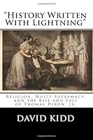 “History Written With Lightning”: Religion, White Supremacy, and the Rise and Fall of Thomas Dixon, Jr. 1499606060 Book Cover