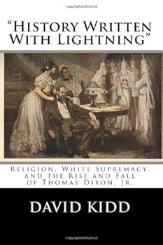 Paperback “History Written With Lightning”: Religion, White Supremacy, and the Rise and Fall of Thomas Dixon, Jr. Book