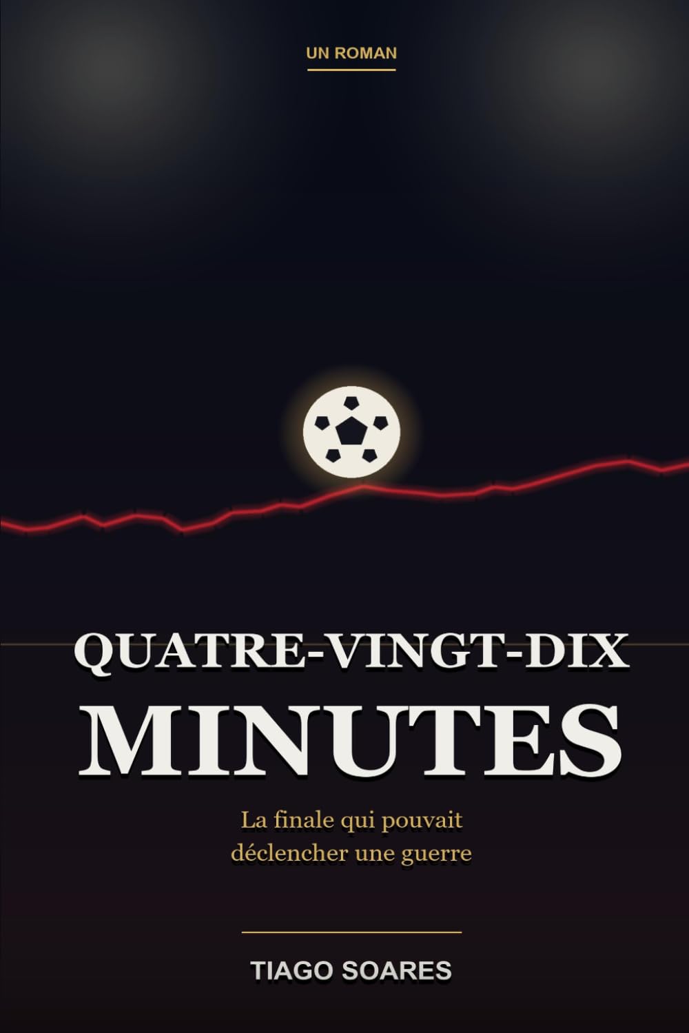 Quatre-Vingt-Dix Minutes: La finale qui pouvait déclencher une guerre