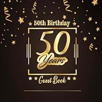 50th Birthday Guest Book: Happy Birthday Celebrating 50 Years.Message Log Keepsake Notebook Diary For Family and Friend To Write In and Sign In. Free ... 4 (Anniversary Celebration Parties Party) 198429511X Book Cover
