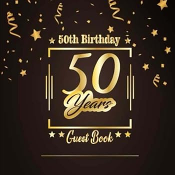 50th Birthday Guest Book: Happy Birthday Celebrating 50 Years.Message Log Keepsake Notebook Diary For Family and Friend To Write In and Sign In. Free ... 4 (Anniversary Celebration Parties Party)