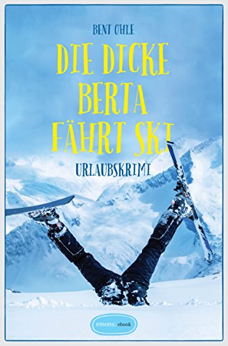 Die dicke Berta fährt Ski Urlaubskrimi