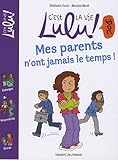  C\'Est LA Vie Lulu ! DOC: Mes Parents N\'Ont Jamais Le Temps !