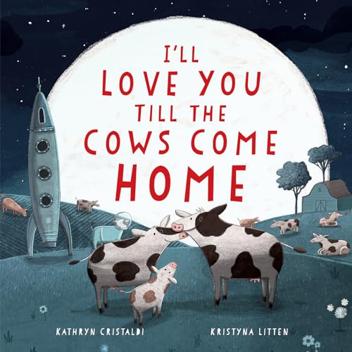 Image of I'll Love You Till the Cows Come Home: A Tender and Funny Picture Book about Unconditional Family Bonds, for Kids (ages 4-8)―Perfect for Valentine's Day
