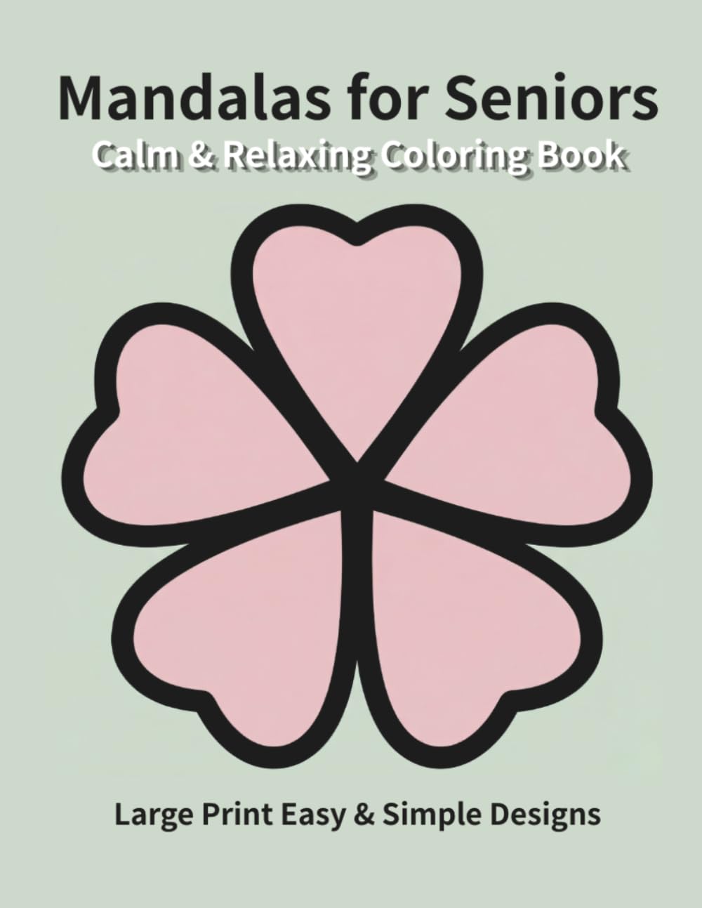 Calm & Relaxing Mandalas for Seniors: Large Print Easy & Simple Designs