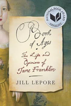Hardcover Book of Ages: The Life and Opinions of Jane Franklin by Associate Professor of History and American Studies Jill Lepore (2013-10-05) Book