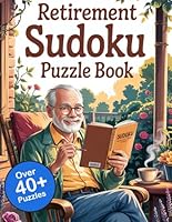 Retirement Sudoku Over 40 Puzzles: Sudoku Made Simple: Over 40 Very Easy Sudoku Puzzles for Relaxing Retirement Fun B0F62VPBNH Book Cover
