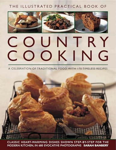 The Illustrated Practical Book Of Country Cooking: A Celebration Of Traditional Cooking, With 170 Timeless Recipes