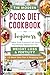 The Modern PCOS Diet Cookbook for Beginners: Take Full Control of Your Hormonal Balance for Weight Loss and Fertility (with 12-Week Meal Plan & Shopping Lists)
